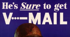 A vintage poster with the text "He's Sure to get V---MAIL" in bold letters on a blue background. A brown helmet is partially visible at the bottom.